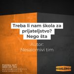 NESALOMIVI: Treba li nam škola za prijateljstvo? Nego šta